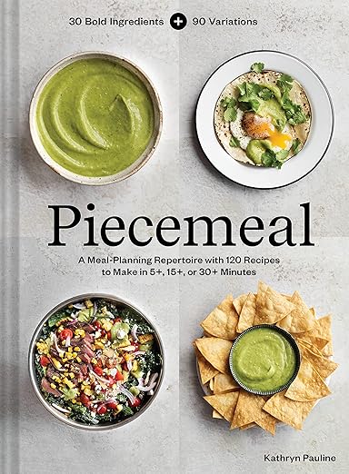 Piecemeal: A Meal-Planning Repertoire with 120 Recipes to Make in 5+, 15+, or 30+ Minutes