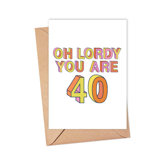 40th Birthday Card- Oh Lordy you are 40
