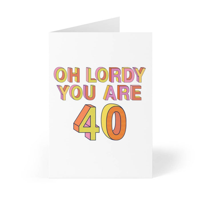 40th Birthday Card- Oh Lordy you are 40