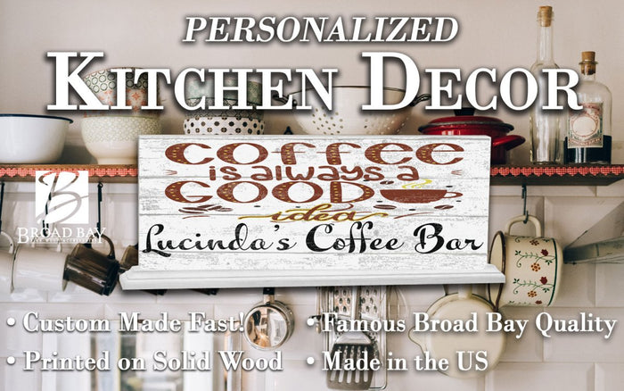 Custom Coffee Bar Sign - Coffee Is Always A Good Idea - Solid Wood - Broad Bay Personalized Gifts Shipped Fast