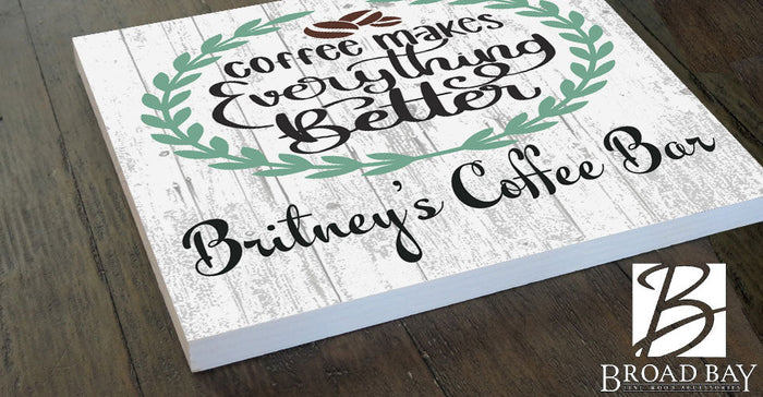 Coffee Makes Everything Better Sign CUSTOM Coffee Bar Kitchen Décor - Broad Bay Personalized Gifts Shipped Fast