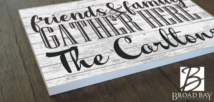 Custom Family and Friends Gather Here Sign with Family Name - Broad Bay Personalized Gifts Shipped Fast