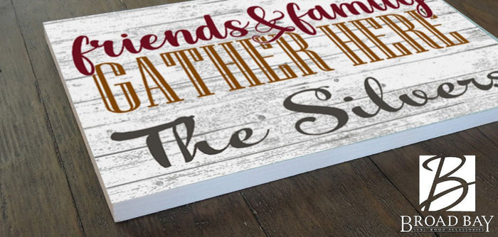 Custom Family and Friends Gather Here Sign with Family Name - Broad Bay Personalized Gifts Shipped Fast