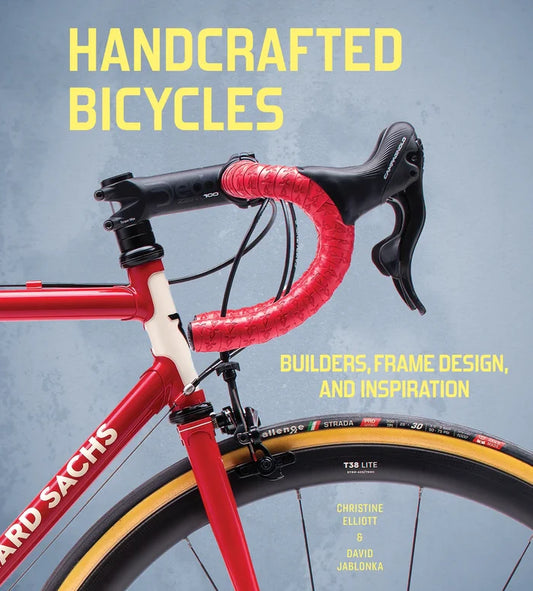 Handcrafted Bicycles: Builders, Frame Design, and Inspiration by Christine Elliott & David Jablonka