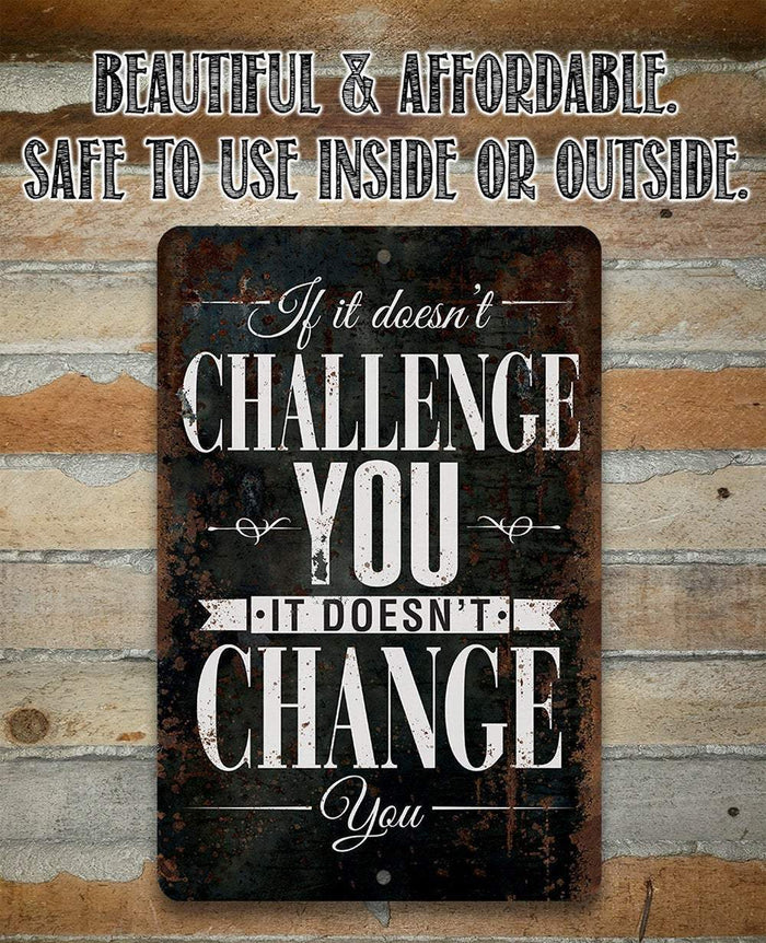If It Doesn't Challenge You, It Doesn't Change You - Metal Sign | Lone Star Art.