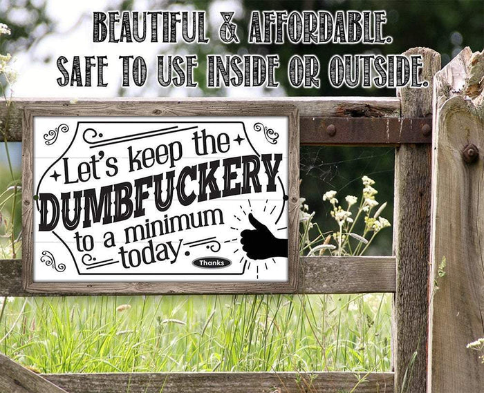 Let's Keep The Dumbfuckery - Metal Sign | Lone Star Art.