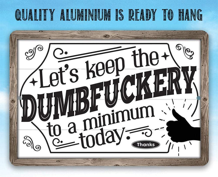 Let's Keep The Dumbfuckery - Metal Sign | Lone Star Art.