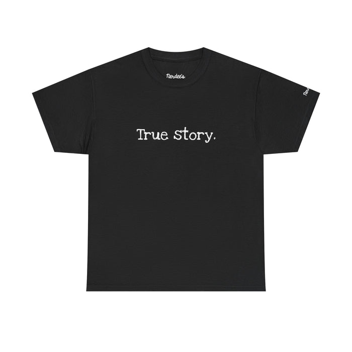 Nerdee's Random Nerd Tees - "True story." - Unisex Heavy Cotton Tee