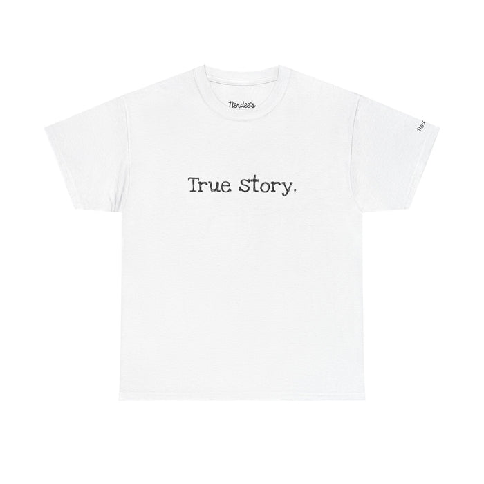 Nerdee's Random Nerd Tees - "True story." - Unisex Heavy Cotton Tee