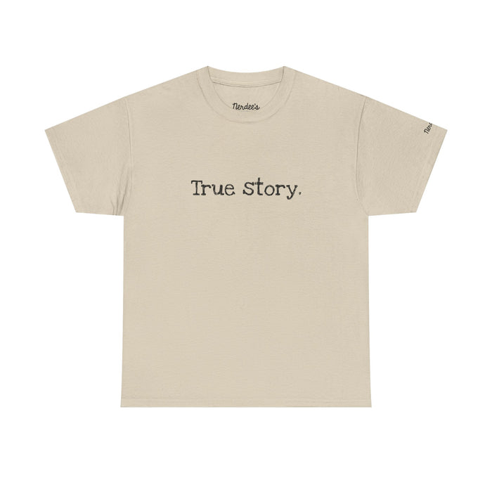 Nerdee's Random Nerd Tees - "True story." - Unisex Heavy Cotton Tee