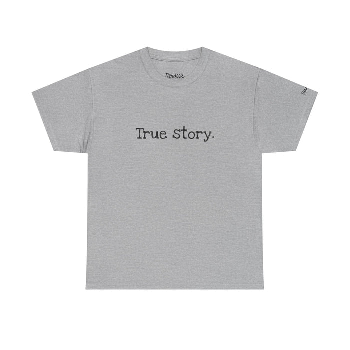 Nerdee's Random Nerd Tees - "True story." - Unisex Heavy Cotton Tee