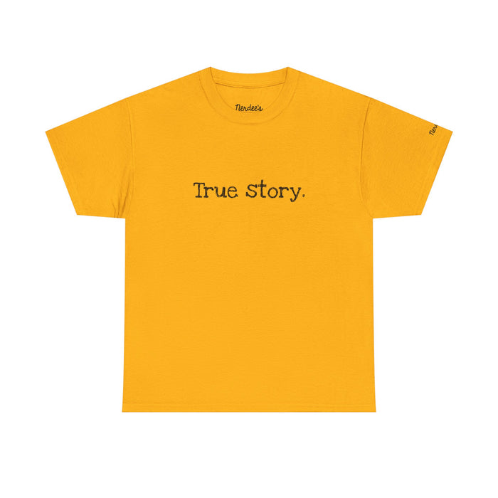 Nerdee's Random Nerd Tees - "True story." - Unisex Heavy Cotton Tee