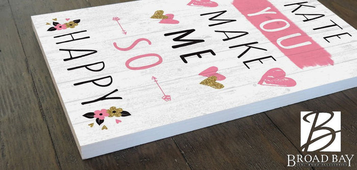 Anniversary Gift Personalized "You Make Me So Happy" Sign - Broad Bay Personalized Gifts Shipped Fast